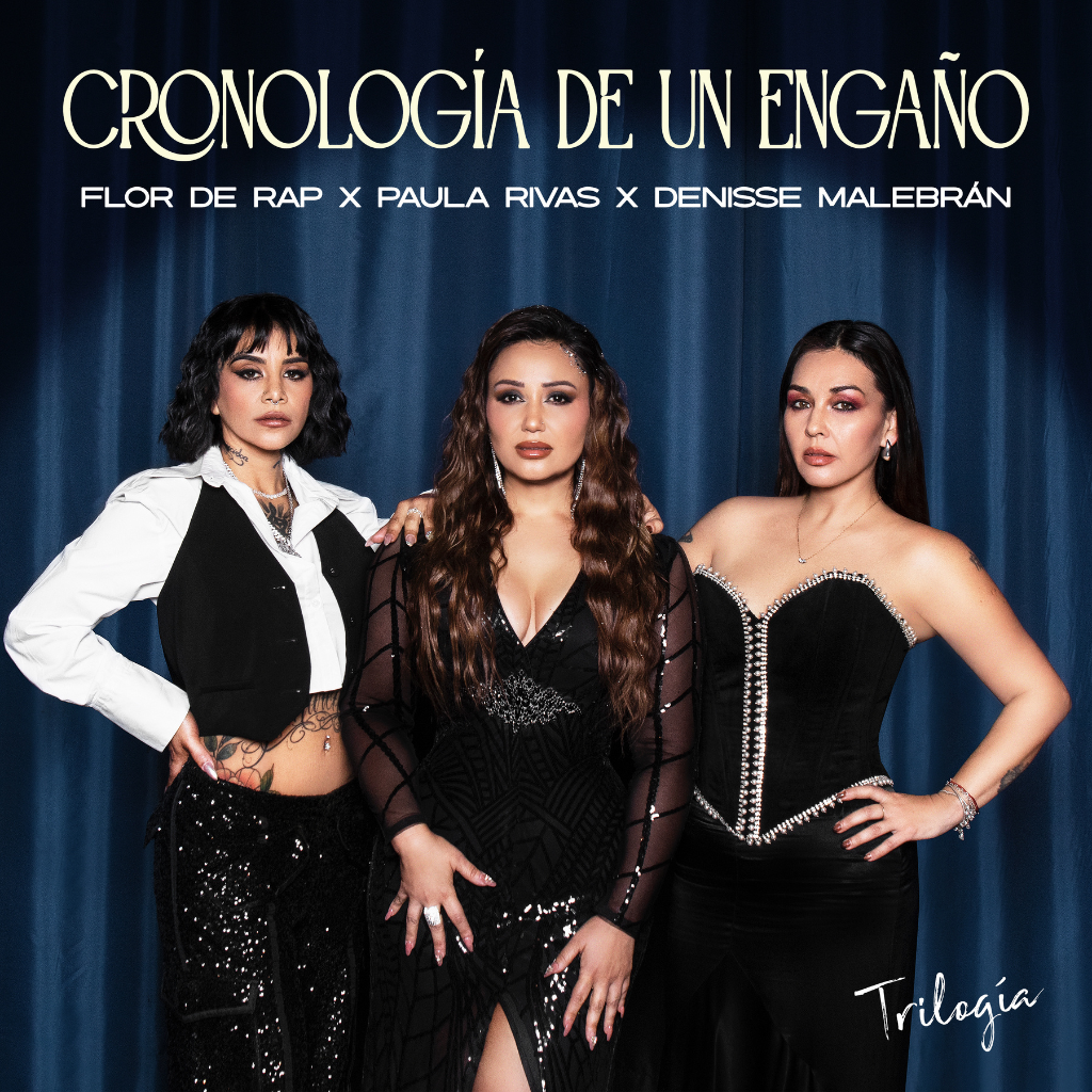 PAULA RIVAS LANZA “CRONOLOGÍA DE UN ENGAÑO”; UNA POTENTE TRILOGÍA JUNTO A DENISSE MALEBRÁN Y FLOR DE RAP